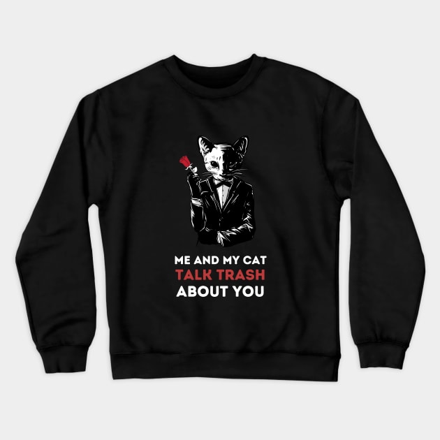 Me and My Cat Talk Trash About You Crewneck Sweatshirt by HeathenFox